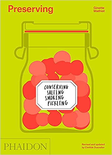Preserving: Conserving, Salting, Smoking, Pickling by Ginette Mathiot