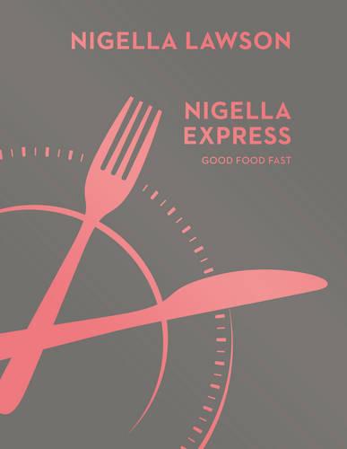 Nigella Express: Good Food Fast (Hardback)
