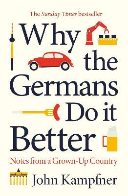 Why the Germans Do it Better : Notes from a Grown-Up Country (Paperback)