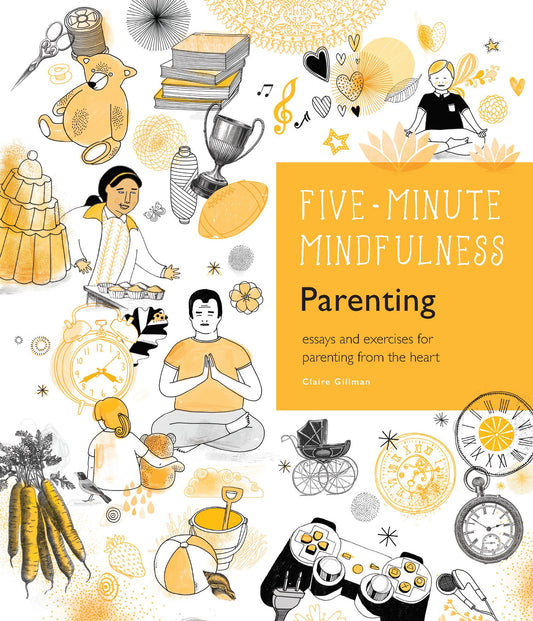 5-Minute Mindfulness: Parenting: Essays and Exercises for Parenting from the Heart by Claire Gillman at Chapters online bookstore Pakistan
