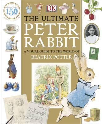 The Ultimate Peter Rabbit: A Visual Guide to the World of Beatrix Potter