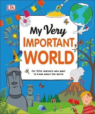 My Very Important World: For Little Learners Who Want to Know about TheWorld