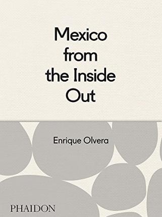 Mexico from the Inside Out by Enrique Olvera  cook book available online from Chapters online bookstore