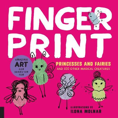 Fingerprint Princesses and Fairies: and 100 Other Magical Creatures - Amazing Art for Hands-on Fun (Fingerprint Art)