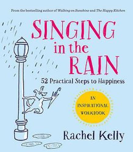 Singing in the Rain: 52 practical steps to happiness