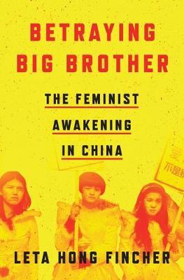 Betraying Big Brother: The Feminist Awakening in China