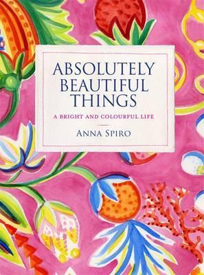 Absolutely Beautiful Things: A bright and colourful life (Hardcover)