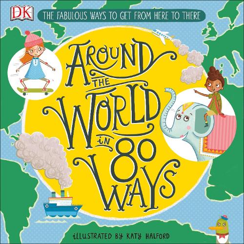 Around The World in 80 Ways: The Fabulous Inventions that get us From Here to There (Hardcover)
