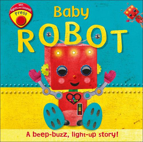 Baby Robot: A Beep-buzz, Light-up Story! (Board book)