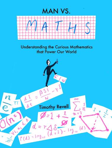 Man vs Maths: Understanding the curious mathematics that power our world (Hardcover)