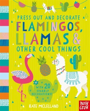 Press Out and Decorate: Flamingos, Llamas and Other Cool Things